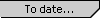 To date...